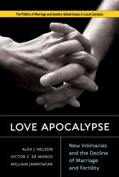 Love Apocalypse : New Intimacies and the Decline of Marriage and Fertility