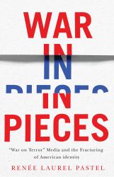 War in Pieces : "War on Terror" Media and the Fracturing of American Identity