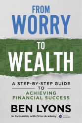 From Worry to Wealth : A Step-By-Step Guide to Achieving Financial Success