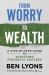 From Worry to Wealth : A Step-By-Step Guide to Achieving Financial Success From Worry to Wealth : A Step-By-Step Guide to Achieving Financial Success