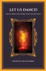 Let Us Dance! the Stumble and Whirl with the Beloved : The Stumble and Whirl with the Beloved: the Stumble and Whirl with the Beloved