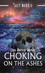 This Rotten World : Choking on the Ashes