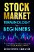 Stock Market Terminology for Beginners : A Complete Guide to Learning the Stock Market Lingo