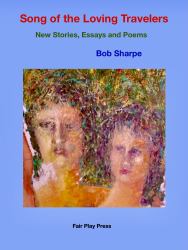 Song of the Loving Travelers : New Stories, Essays and Poems
