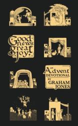 Good News, Great Joy : An Advent Devotional