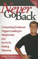 Never Go Back : Conquering Emotional Triggers Leading to Weight Gain and the Yo-Yo Dieting Dilemma