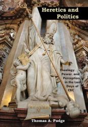 Heretics and Politics Theology, Power, and Perception in the Last Days of Cbc
