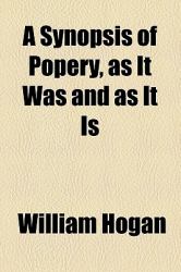 A Synopsis of Popery, As It Was and As It Is