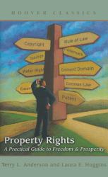 Property Rights : A Practical Guide to Freedom and Prosperity