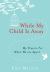 While My Child Is Away : My Prayers for When We Are Apart