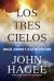 Los Tres Cielos : Angeles, Demonios y lo Que Esta Por Venir
