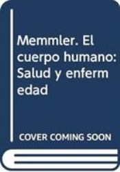 Memmler. el Cuerpo Humano : Salud y Enfermedad