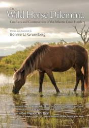 The Wild Horse Dilemma : Understanding the Controversial Herds of the Atlantic Coast