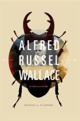 Alfred Russel Wallace : A Rediscovered Life