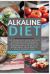 Alkaline Diet : The Essential Alkaline Diet Cookbook for Newbies - Includes Easy Recipes to Transform Your Health, Rebalance Your Body and Rapid Weight Loss