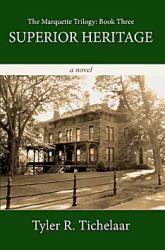 Superior Heritage : The Marquette Trilogy: Book Three