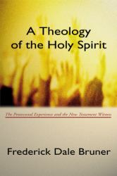 A Theology of the Holy Spirit : The Pentecostal Experience and the New Testament Witness