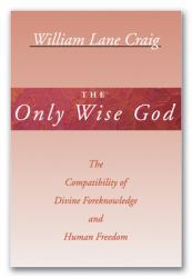 The Only Wise God : The Compatibility of Divine Foreknowledge and Human Freedom