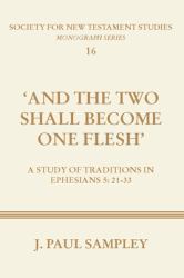 And the Two Shall Become One Flesh : A Study of Traditions in Ephesians 5:21-33