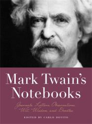 Mark Twain's Notebooks : Journals, Letters, Observations, Wit, Wisdom, and Doodles