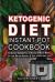 Ketogenic Diet Instant Pot Cookbook : The Ultimate Cookbook Full of Delicious and Healthy Recipes to Lose Weight Rapidly and Live a Healthier Life