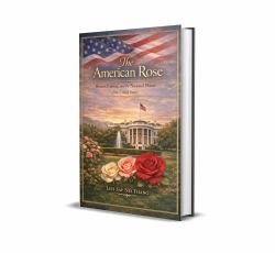 The Rose : The National Flower of the United States