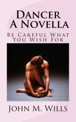 Dancer a Novella : Be Careful What You Wish For