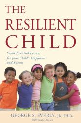 The Resilient Child : Seven Essential Lessons for Your Child's Happiness and Success