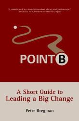 Point B : A Short Guide to Leading a Big Change
