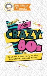 Mr. Trivia Presents : The Crazy 80s: Test Your Memory of the Greatest Decade Ever