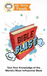 Mr. Trivia Presents : Bible Blast: Test Your Knowledge of the World's Most Influential Book