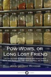 Pow-Wows, or Long Lost Friend : A Collection of Mysterious and Invaluable Arts and Remedies, for Man As Well As Animals