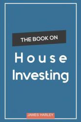 House Investing : Location, Location, Location! Circumnavigate the Complex Process of Picking a Profitable Investment House