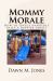 Mommy Morale : How to Single Handedly Raise a Happier Family