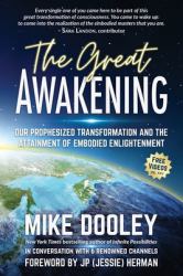 The Great Awakening : Our Prophesized Transformation and the Attainment of Embodied Enlightenment