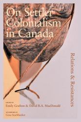 On Settler Colonialism in Canada : Relations and Resistances