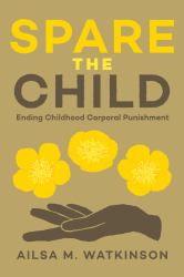 Spare the Child : Ending Childhood Corporal Punishment