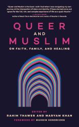 Queer and Muslim : On Faith, Family, and Healing