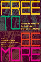 Free to Be More : Creative Activism in the Era of Black Lives Matter