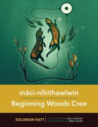 Mâci-Nîhithowîwin-Beginning Woods Cree