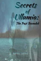 Secrets of Ullumia: the Past Revealed : Book 2