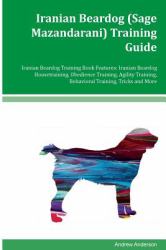 Iranian Beardog (Sage Mazandarani) Training Guide Iranian Beardog Training Book Features: Iranian Beardog Housetraining, Obedience Training, Agility Training, Behavioral Training, Tricks and More
