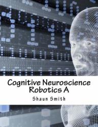 Cognitive Neuroscience Robotics A