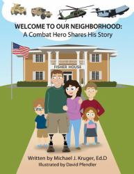 Welcome to Our Neighborhood : A Combat Hero Shares His Story
