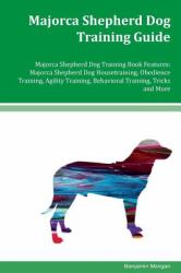 Majorca Shepherd Dog Training Guide Majorca Shepherd Dog Training Book Features: Majorca Shepherd Dog Housetraining, Obedience Training, Agility Training, Behavioral Training, Tricks and More