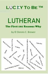 Lucky to Be Lutheran : The First 101 Reasons Why