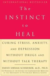 The Instinct to Heal : Curing Stress, Anxiety, and Depression Without Drugs