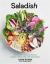 Saladish : A Crunchier, Grainier, Herbier, Heartier, Tastier Way with Vegetables