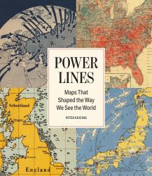 Power Lines : Maps That Shaped the Way We See the World