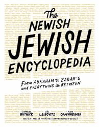 The Newish Jewish Encyclopedia : From Abraham to Zabar's and Everything in Between